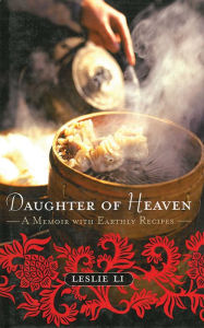 Title: Daughter of Heaven: A Memoir with Earthly Recipes, Author: Leslie Li