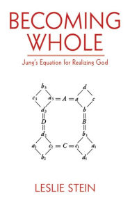 Title: Becoming Whole: Jung's Equation for Realizing God, Author: Leslie Stein