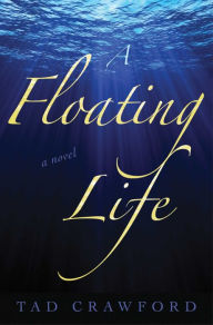 Title: A Floating Life: A Novel, Author: Tad Crawford