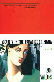 Title: Yocandra in the Paradise of Nada: A Novel of Cuba, Author: Zoï Valdïs