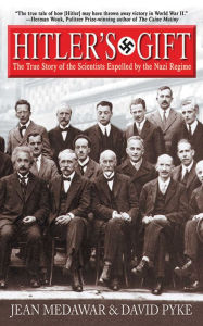 Title: Hitler's Gift: The True Story of the Scientists Expelled by the Nazi Regime, Author: Jean Medawar