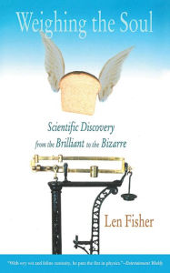 Title: Weighing the Soul: Scientific Discovery from the Brilliant to the Bizarre, Author: Len Fisher