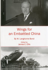 Title: Wings for an Embattled China, Author: William Langhorne William  Bond