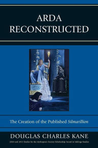 Title: Arda Reconstructed: The Creation of the Published Silmarillion, Author: Douglas Charles Kane