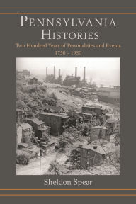 Title: Pennsylvania Histories: Two Hundred Years of Personalities and Events, 1750-1950, Author: Sheldon Spear