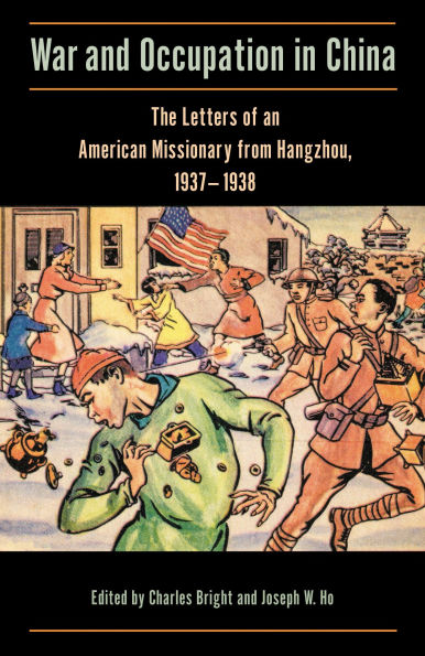War and Occupation in China: The Letters of an American Missionary from Hangzhou, 1937-1938