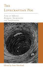 The Lovecraftian Poe: Essays on Influence, Reception, Interpretation, and Transformation