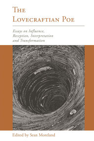 Title: The Lovecraftian Poe: Essays on Influence, Reception, Interpretation, and Transformation, Author: Alissa Burger