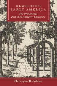 Title: Rewriting Early America: The Prenational Past in Postmodern Literature, Author: Christopher K. Coffman Boston University