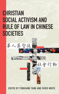 Title: Christian Social Activism and Rule of Law in Chinese Societies, Author: Fenggang Yang