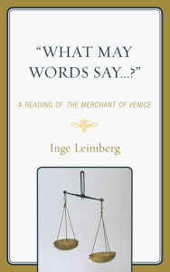 Title: 'What May Words Say . . . ?': A Reading of the The Merchant of Venice, Author: Inge Leimberg