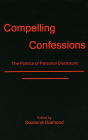 Compelling Confessions: The Politics of Personal Disclosure
