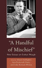 A Handful of Mischief: New Essays on Evelyn Waugh