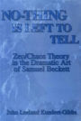 No-Thing Is Left to Tell: Zen/Chaos Theory in the Dramatic Art of Samuel Beckett