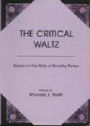 The Critical Waltz: Essays on the Work of Dorothy Parker