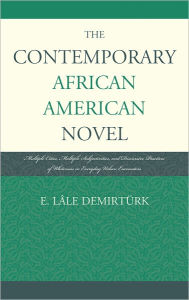 Title: The Contemporary African American Novel: Multiple Cities, Multiple Subjectivities, and Discursive Practices of Whiteness in Everyday Urban Encounters, Author: E. Lâle Demirtürk