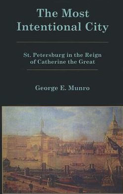 The Most Intentional City: St. Petersburg in the Reign of Catherine the Great