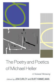 Title: The Poetry and Poetics of Michael Heller: A Nomad Memory, Author: Jon Curley