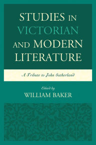 Title: Studies in Victorian and Modern Literature: A Tribute to John Sutherland, Author: Rosemary Ashton
