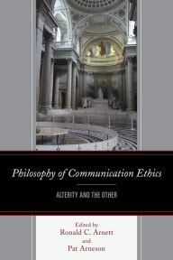 Title: Philosophy of Communication Ethics: Alterity and the Other, Author: Ronald C. Arnett Duquesne University