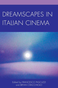 Title: Dreamscapes in Italian Cinema, Author: Francesco Pascuzzi