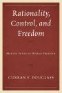 Rationality, Control, and Freedom: Making Sense of Human Freedom