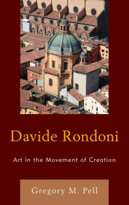 Title: Davide Rondoni: Art in the Movement of Creation, Author: Gregory M. Pell