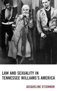 Title: Law and Sexuality in Tennessee Williams's America, Author: Jacqueline O'Connor