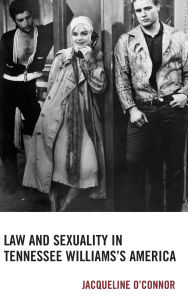 Title: Law and Sexuality in Tennessee Williams's America, Author: Jacqueline O'Connor