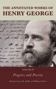 Title: The Annotated Works of Henry George: Progress and Poverty, Author: Francis K. Peddle