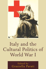 Title: Italy and the Cultural Politics of World War I, Author: Graziella Parati