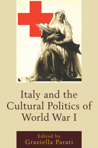 Title: Italy and the Cultural Politics of World War I, Author: Diego Lazzarich