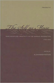 The Self as Muse: Narcissism and Creativity in the German Imagination 1750-1830