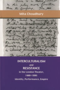 Interculturalism and Resistance in the London Theater, 1660 - 1800: Identity, Performance, Empire