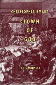 Title: Christopher Smart: Clown of God, Author: Chris Mounsey