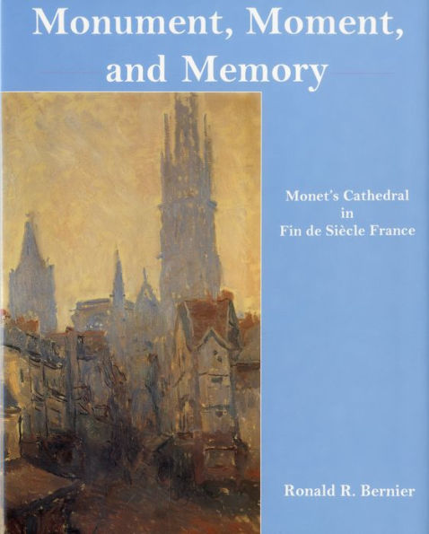 Monument, Moment, and Memory: Monet's Cathedral in Fin-de-Siècle France