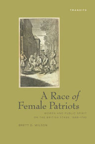 Race of Female Patriots: Women and Public Spirit on the British Stage, 1688-1745