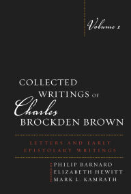 Title: Collected Writings of Charles Brockden Brown: Letters and Early Epistolary Writings, Author: Philip Barnard