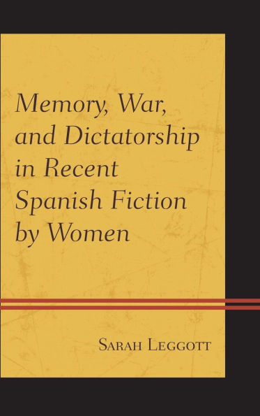 Memory, War, and Dictatorship in Recent Spanish Fiction by Women