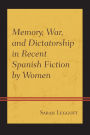 Memory, War, and Dictatorship in Recent Spanish Fiction by Women
