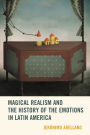 Magical Realism and the History of the Emotions in Latin America