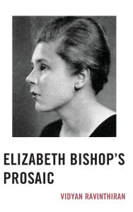 Title: Elizabeth Bishop's Prosaic, Author: Vidyan Ravinthiran
