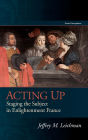 Acting Up: Staging the Subject in Enlightenment France