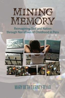 Mining Memory: Reimagining Self and Nation through Narratives of Childhood in Peru