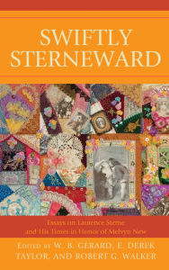 Title: Swiftly Sterneward: Essays on Laurence Sterne and His Times in Honor of Melvyn New, Author: Joseph G. Kronick