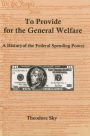 To Provide For The General Welfare: A History of the Federal Spending Power