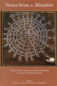 Title: Notes from a Mandala: Essays in the History of Indian Religions in Honor of Wendy Doniger, Author: Laurie L. Patton