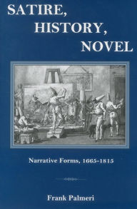 Title: Satire, History, Novel: Narrative Forms, 1665-1815, Author: Frank Palmeri