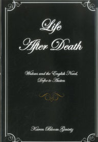 Title: Life After Death: Widows And The English Novel, Defoe To Austen, Author: Karen Bloom Gevirtz