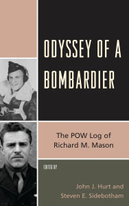 Title: Odyssey of a Bombardier: The POW Log of Richard M. Mason, Author: John J. Hurt